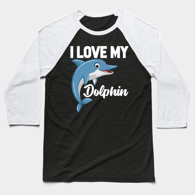 I Love My Dolphin Baseball T-Shirt by williamarmin